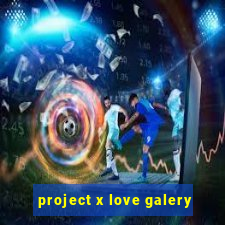 project x love galery